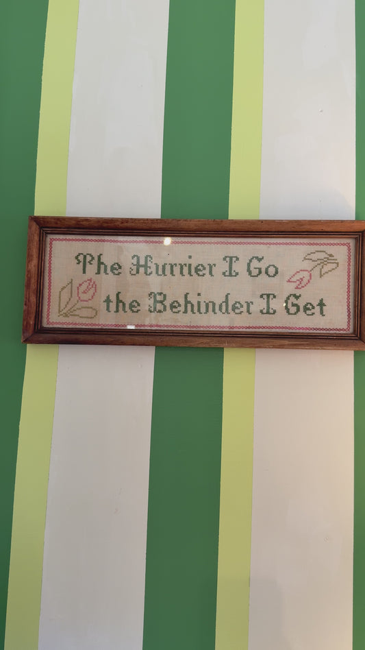 “The hurrier I go the behinder I get”
